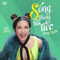 Lời bài hát Sống Không Hối Tiếc – Hòa Minzy