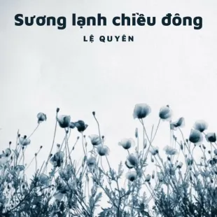 Lời bài hát Sương lạnh chiều đông - Lệ Quyên | Sương lạnh chiều đông Lyrics