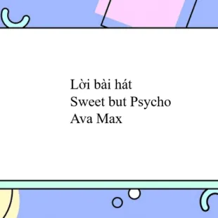 Lời bài hát Sweet but Psycho - Ava Max | Sweet but Psycho Lyrics