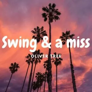 Lời bài hát Swing & a miss - Oliver Tree | Swing & a miss Lyrics