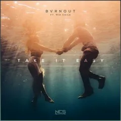 Lời bài hát Take It Easy – Bvrnout, Mia Vaile