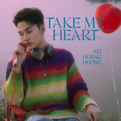 Lời bài hát Take My Heart – Ali Hoàng Dương