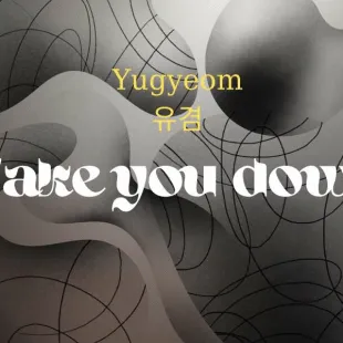 Lời bài hát Take you down - Yugyeom 유겸 | Take you down Lyrics