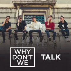 Lời bài hát Talk – Why Don’t We