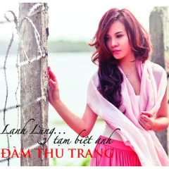 Lời bài hát Tạm Biệt Anh – Đàm Thu Trang