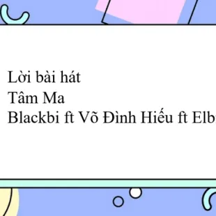 Lời bài hát Tâm Ma - Blackbi ft Võ Đình Hiếu ft Elbi | Tâm Ma Lyrics