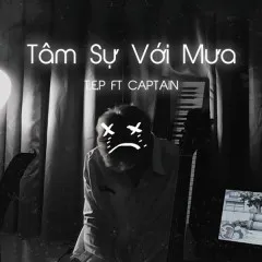 Lời bài hát Tâm Sự Với Mưa – T.E.P, Captain