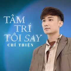 Lời bài hát Tâm Trí Tôi Say – Chí Thiện