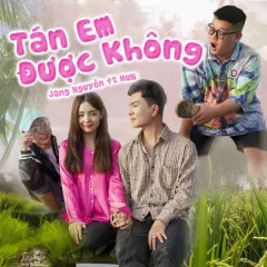 Lời bài hát Tán Em Được Không – Jang Nguyễn, HuN