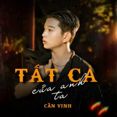 Lời bài hát Tất Cả Của Anh Ta – Cần Vinh, ECM Squad