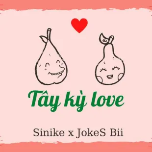 Lời bài hát Tây kỳ love - Sinike, JokeS Bii | Tây kỳ love Lyrics