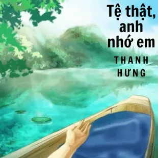 Lời bài hát Tệ thật, anh nhớ em - Thanh Hưng | Tệ thật, anh nhớ em Lyrics