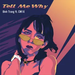 Lời bài hát Tell Me Why – Đinh Trang, CM1X