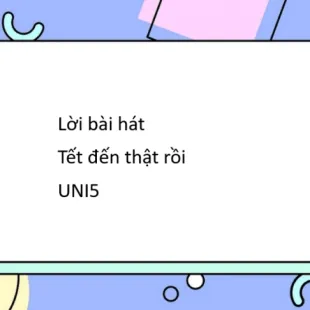 Lời bài hát Tết đến thật rồi - UNI5 | Tết đến thật rồi Lyrics