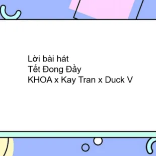 Lời bài hát Tết Đong Đầy - KHOA x Kay Tran x Duck V | Tết Đong Đầy Lyrics