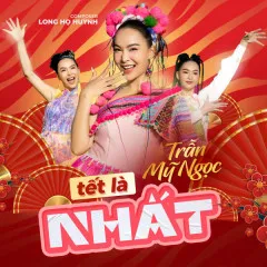 Lời bài hát Tết Là Nhất – Trần Mỹ Ngọc