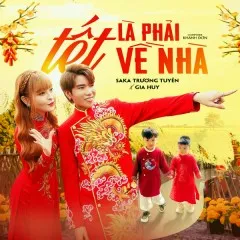 Lời bài hát Tết Là Phải Về Nhà – Saka Trương Tuyền, Gia Huy Singer