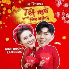 Lời bài hát Tết Mới Trong Tim Mình – ERIK, Ninh Dương Lan Ngọc