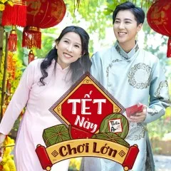 Lời bài hát Tết Này Chơi Lớn – Thiên An, Mi Ngân, Duy Zuno