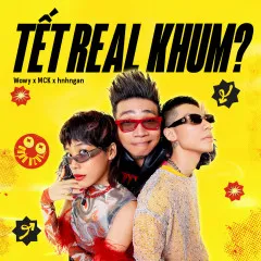 Lời bài hát Tết Real Khum? – Wowy, MCK, hnhngan