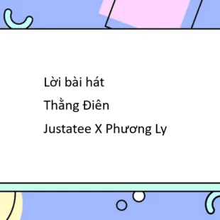 Lời bài hát Thằng Điên - Justatee X Phương Ly | Thằng Điên Lyrics