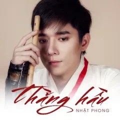 Lời bài hát Thằng Hầu – Nhật Phong