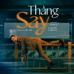 Lời bài hát Thằng Say – Hoàng Rapper, Nguyễn Đình Vũ