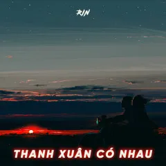 Lời bài hát Thanh Xuân Có Nhau – Rin