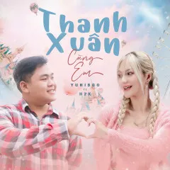 Lời bài hát Thanh Xuân Cùng Em – YuniBoo, H2K