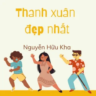 Lời bài hát Thanh xuân đẹp nhất - Nguyễn Hữu Kha | Thanh xuân đẹp nhất Lyrics