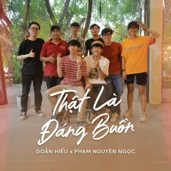 Lời bài hát Thật Là Đáng Buồn – Doãn Hiếu, Phạm Nguyên Ngọc, B.