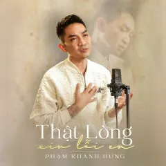 Lời bài hát Thật Lòng Xin Lỗi Em (New Version) – Phạm Khánh Hưng