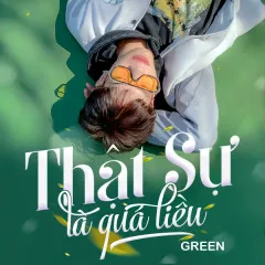 Lời bài hát Thật Sự Là Quá Liều – Green