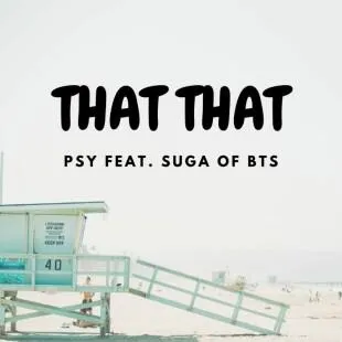 Lời bài hát That that - PSY feat. SUGA of BTS | That that Lyrics