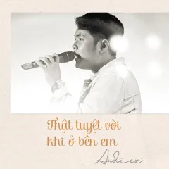 Lời bài hát Thật Tuyệt Vời Khi Ở Bên Em (Thật Tuyệt Vời Khi Ở Bên Em OST) – Andiez