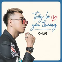 Lời bài hát Thấy Là Yêu Thương – OnlyC, Lou Hoàng