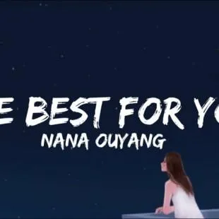 Lời bài hát The Best For You - Ouyang Nana | The Best For You Lyrics