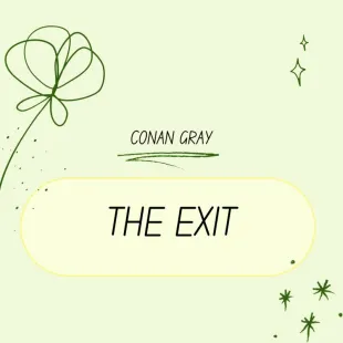 Lời bài hát The exit - Conan Gray | The exit Lyrics