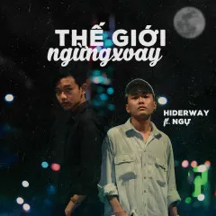 Lời bài hát Thế Giới Ngừng Xoay – Hiderway, Ngự