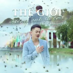 Lời bài hát Thế Giới Riêng Anh Là Em (New Version) – Hồng Dương