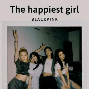 Lời bài hát The happiest girl - Blackpink | The happiest girl Lyrics