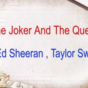 Lời bài hát The joker and the queen - Ed Sheeran , Taylor Swift | The joker and the queen Lyrics