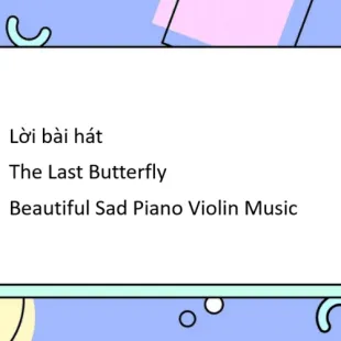 Lời bài hát The Last Butterfly - Beautiful Sad Piano Violin Music | The Last Butterfly Lyrics