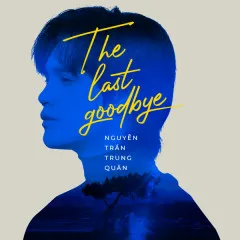 Lời bài hát The Last Goodbye – Nguyễn Trần Trung Quân