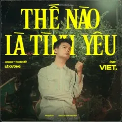 Lời bài hát Thế Nào Là Tình Yêu – VIET., ACV