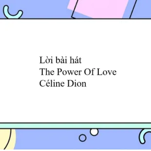 Lời bài hát The Power Of Love - Céline Dion | The Power Of Love Lyrics