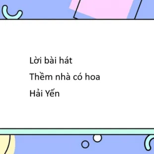 Lời bài hát Thềm nhà có hoa - Hải Yến | Thềm nhà có hoa Lyrics