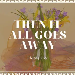 Lời bài hát Then it all goes away - Dayglow | Then it all goes away Lyrics