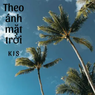 Lời bài hát Theo ánh mặt trời - Kis | Theo ánh mặt trời Lyrics