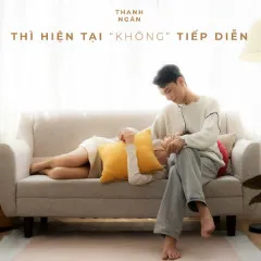 Lời bài hát Thì Hiện Tại Không Tiếp Diễn – Thanh Ngân